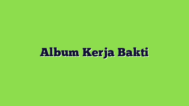 Album Kerja Bakti