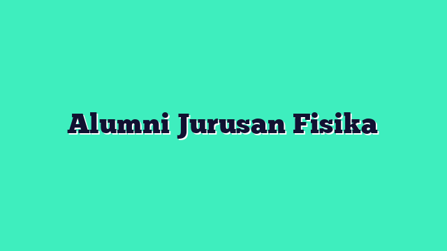 Alumni Jurusan Fisika