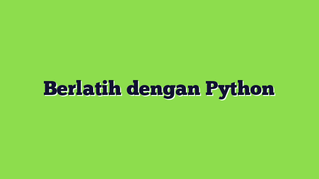 Berlatih dengan Python