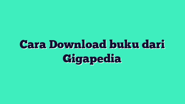 Cara Download buku dari Gigapedia