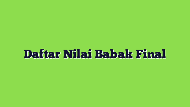 Daftar Nilai Babak Final