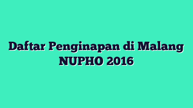 Daftar Penginapan di Malang NUPHO 2016 3