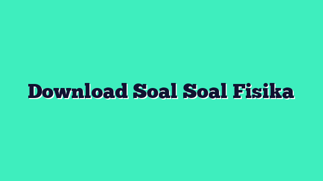 Download Soal Soal Fisika