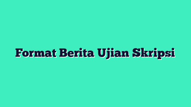 Format Berita Ujian Skripsi