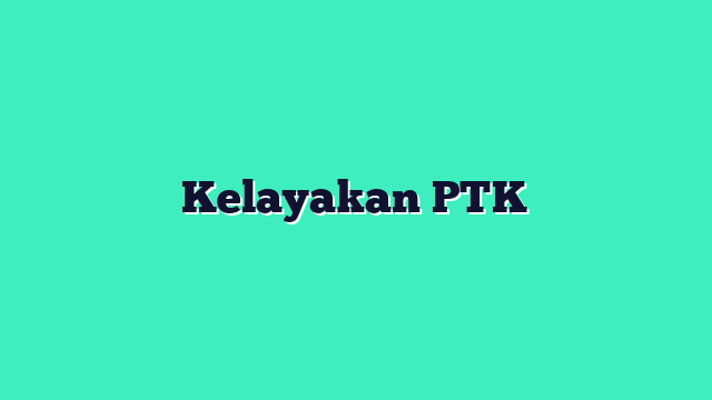 Kelayakan PTK