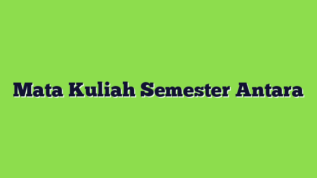 Mata Kuliah Semester Antara