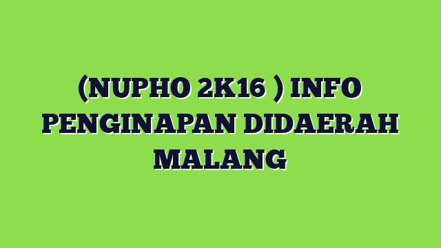 Penginapan di Daerah Malang dalam rangka kegiatan NUPHO 2016