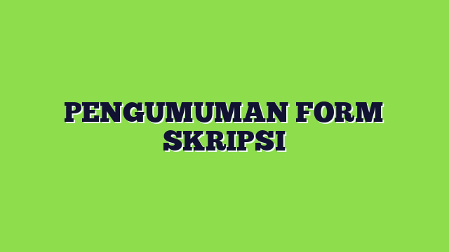 PENGUMUMAN FORM SKRIPSI