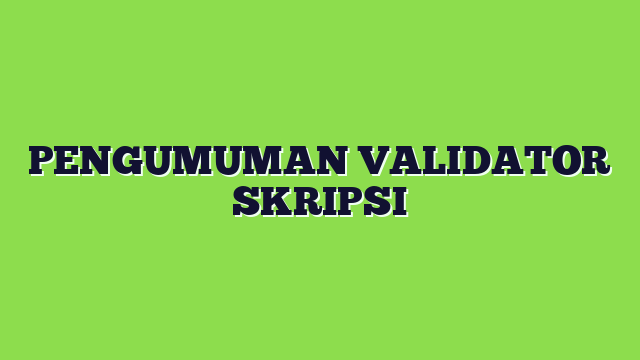 PENGUMUMAN VALIDATOR SKRIPSI