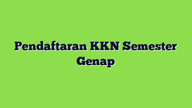 Pendaftaran KKN Semester Genap
