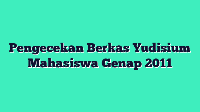 Pengecekan Berkas Yudisium Mahasiswa Genap 2011