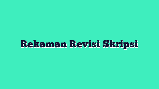 Rekaman Revisi Skripsi