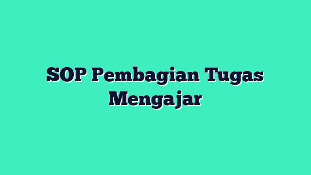 SOP Pembagian Tugas Mengajar