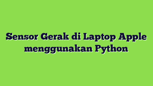 Sensor Gerak di Laptop Apple menggunakan Python