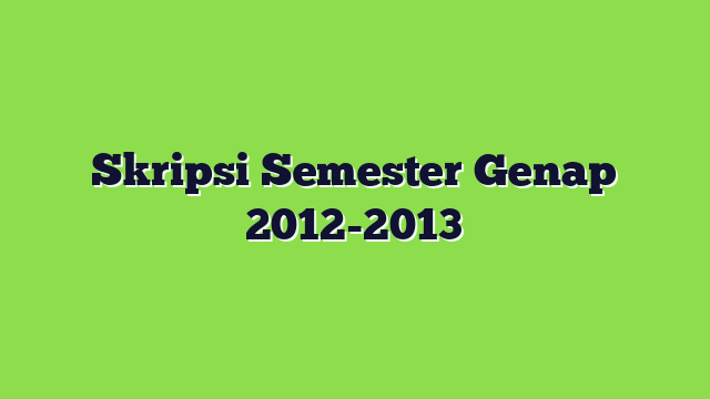 Skripsi Semester Genap 2012-2013