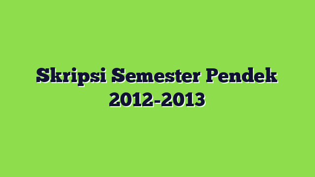 Skripsi Semester Pendek 2012-2013