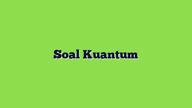 Soal Kuantum