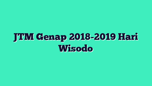 JTM Genap 2018-2019 Hari Wisodo