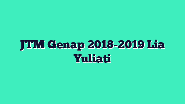 JTM Genap 2018-2019 Lia Yuliati