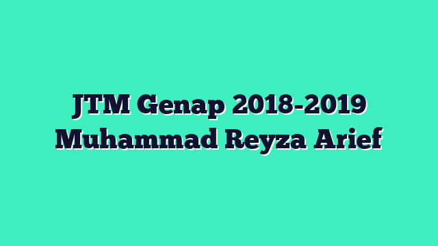 JTM Genap 2018-2019 Muhammad Reyza Arief