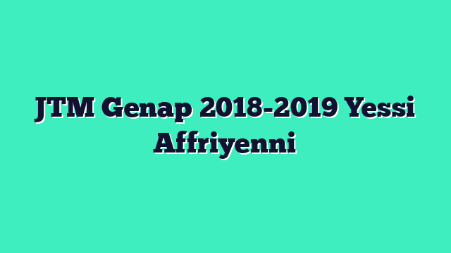 JTM Genap 2018-2019 Yessi Affriyenni