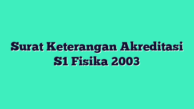 Surat Keterangan Akreditasi S1 Fisika 2003