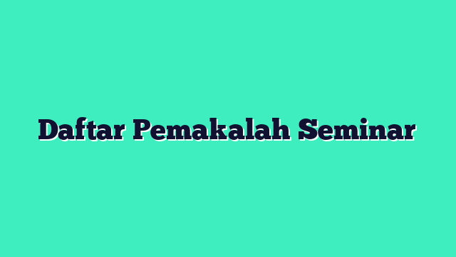Daftar Pemakalah Seminar