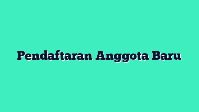 Pendaftaran Anggota Baru