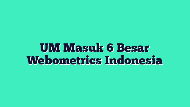 UM Masuk 6 Besar Webometrics Indonesia
