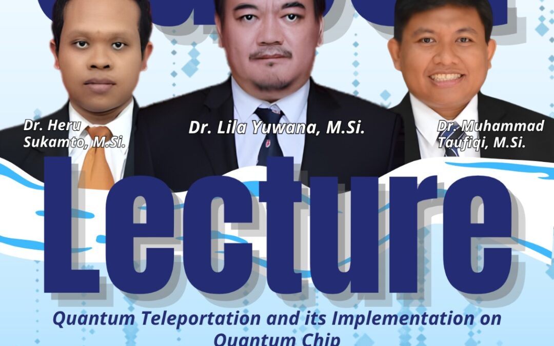 “Quantum Teleportation and Its Realization on Quantum Chips” : Physics Guest Lecture Departemen Fisika UM Hadirkan Tiga Pakar ITS Bahas Masa Depan Teknologi Kuantum