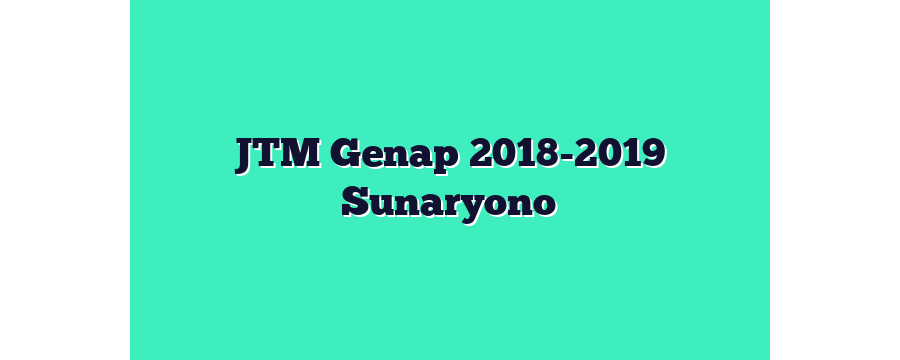 JTM Genap 2018-2019 Sunaryono