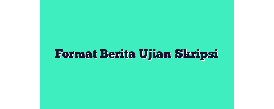 Format Berita Ujian Skripsi