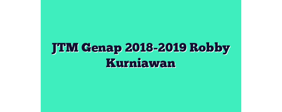 JTM Genap 2018-2019 Robby Kurniawan