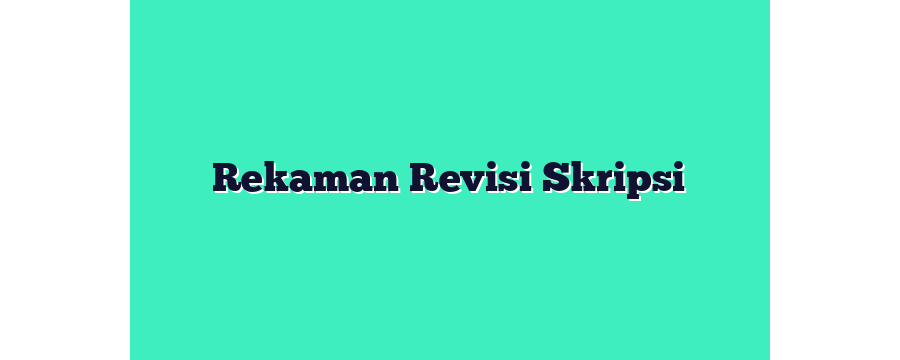 Rekaman Revisi Skripsi