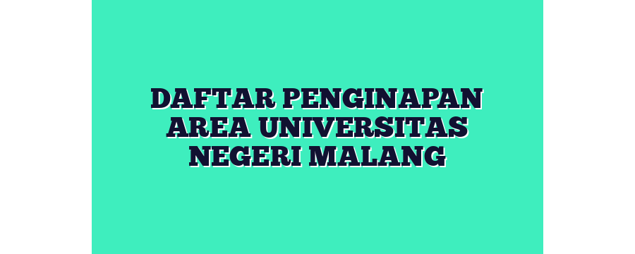 DAFTAR PENGINAPAN AREA UNIVERSITAS NEGERI MALANG