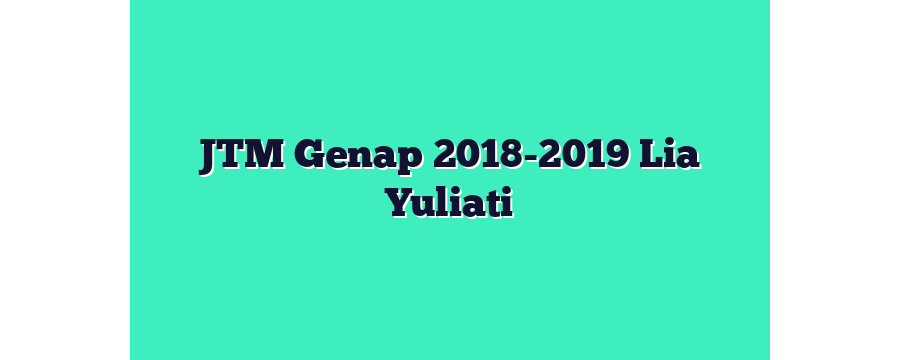 JTM Genap 2018-2019 Lia Yuliati