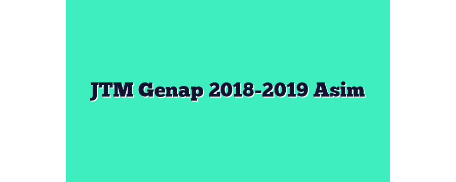 JTM Genap 2018-2019 Asim