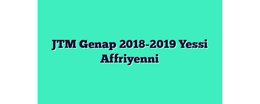 JTM Genap 2018-2019 Yessi Affriyenni