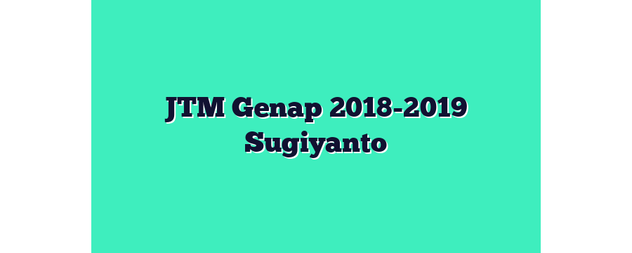 JTM Genap 2018-2019 Sugiyanto