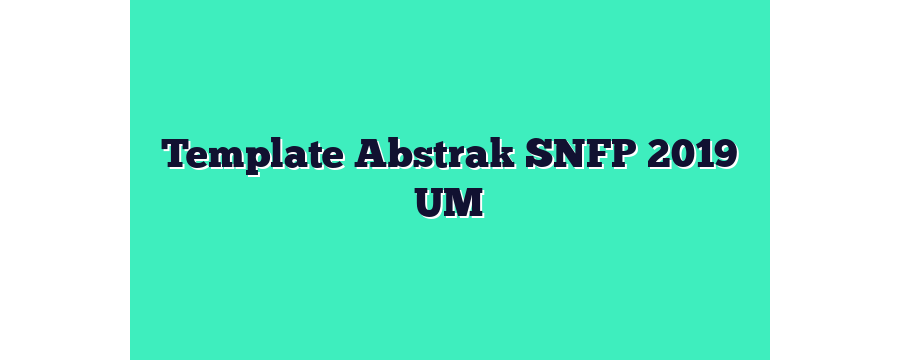Template Abstrak SNFP 2019 UM