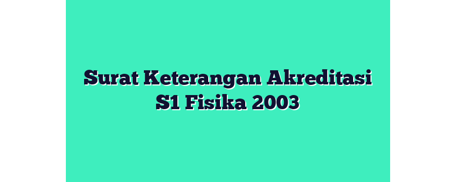Surat Keterangan Akreditasi S1 Fisika 2003