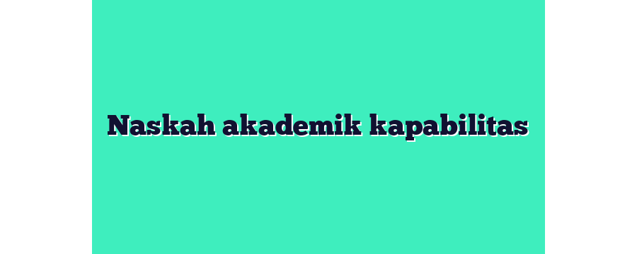 Naskah akademik kapabilitas