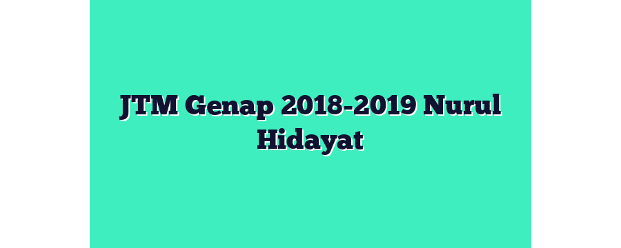 JTM Genap 2018-2019 Nurul Hidayat