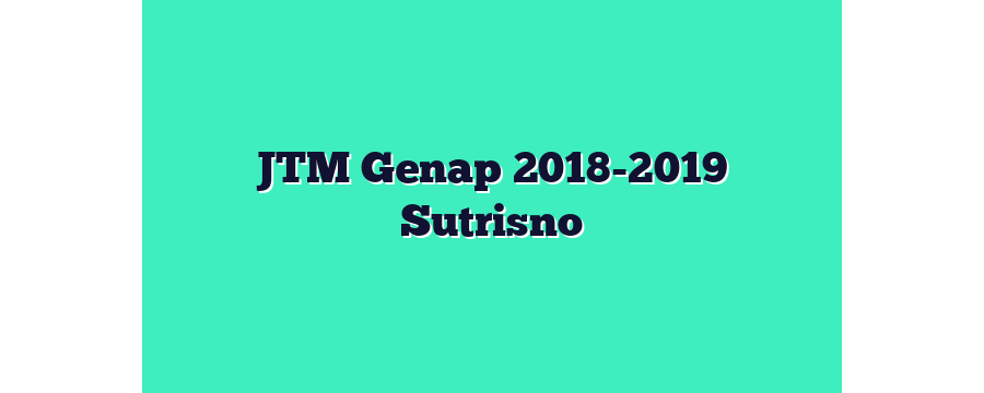 JTM Genap 2018-2019 Sutrisno