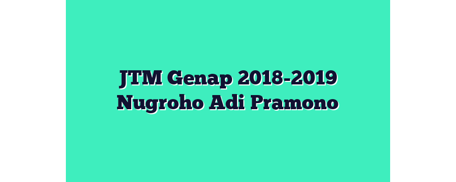 JTM Genap 2018-2019 Nugroho Adi Pramono