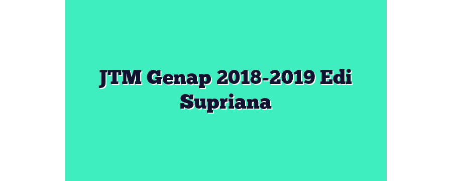 JTM Genap 2018-2019 Edi Supriana