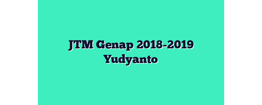 JTM Genap 2018-2019 Yudyanto