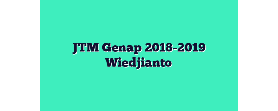JTM Genap 2018-2019 Wiedjianto