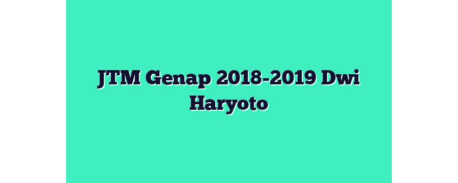 JTM Genap 2018-2019 Dwi Haryoto