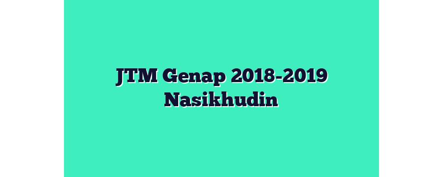 JTM Genap 2018-2019 Nasikhudin